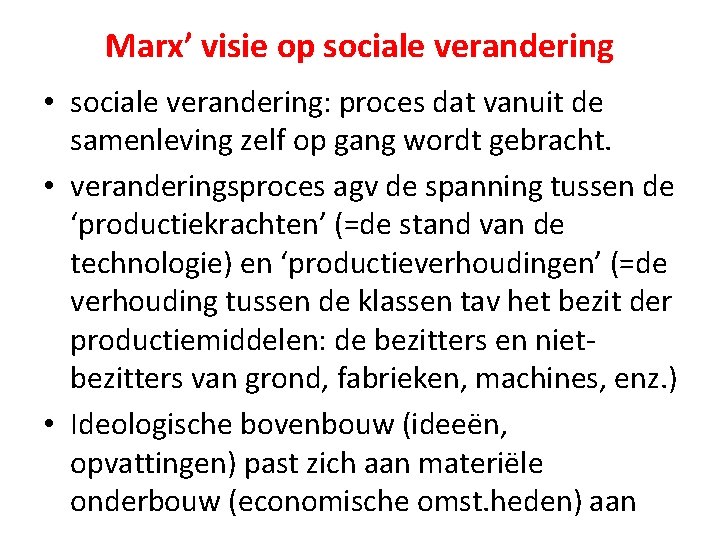 Marx’ visie op sociale verandering • sociale verandering: proces dat vanuit de samenleving zelf