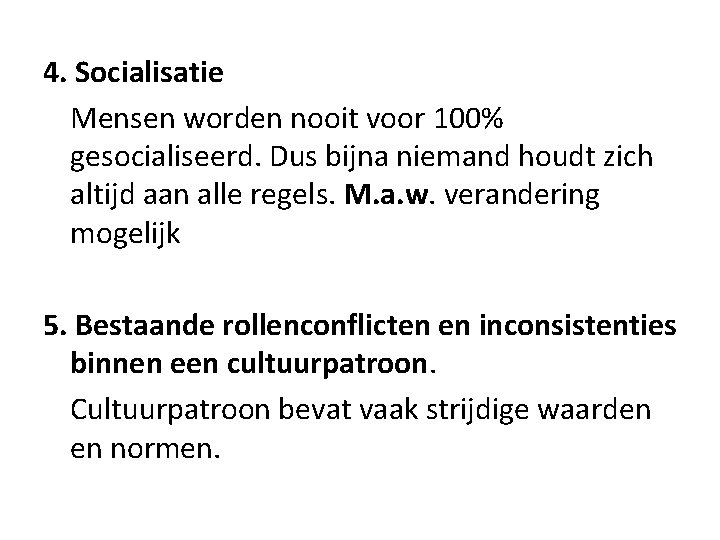 4. Socialisatie Mensen worden nooit voor 100% gesocialiseerd. Dus bijna niemand houdt zich altijd