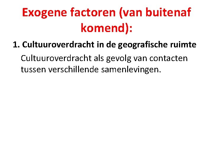 Exogene factoren (van buitenaf komend): 1. Cultuuroverdracht in de geografische ruimte Cultuuroverdracht als gevolg