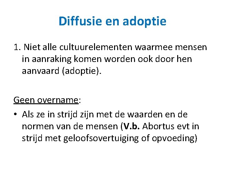 Diffusie en adoptie 1. Niet alle cultuurelementen waarmee mensen in aanraking komen worden ook
