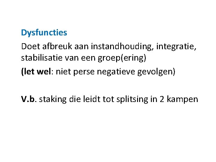 Dysfuncties Doet afbreuk aan instandhouding, integratie, stabilisatie van een groep(ering) (let wel: niet perse