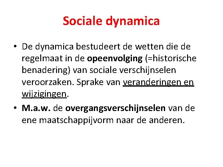 Sociale dynamica • De dynamica bestudeert de wetten die de regelmaat in de opeenvolging