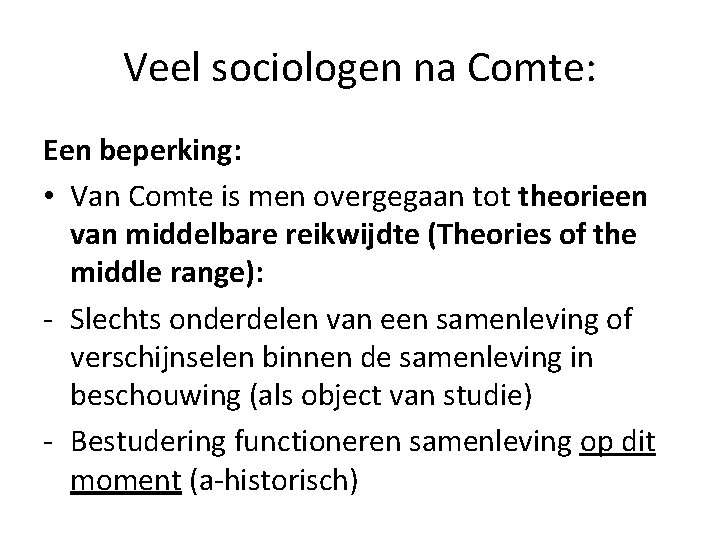 Veel sociologen na Comte: Een beperking: • Van Comte is men overgegaan tot theorieen