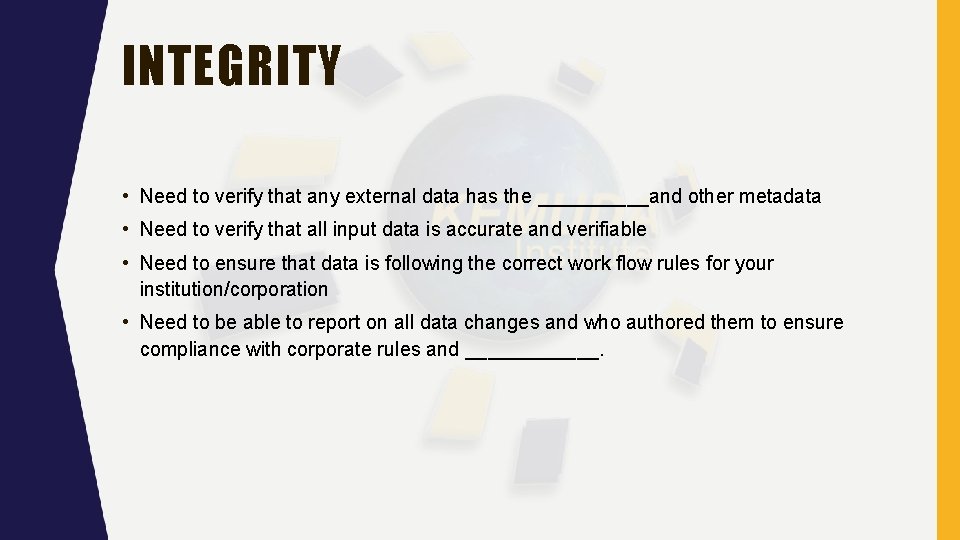 INTEGRITY • Need to verify that any external data has the _____and other metadata INTEGRITY • Need to verify that any external data has the _____and other metadata
