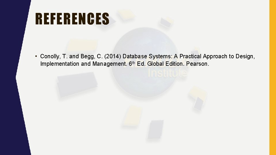 REFERENCES • Conolly, T. and Begg, C. (2014) Database Systems: A Practical Approach to REFERENCES • Conolly, T. and Begg, C. (2014) Database Systems: A Practical Approach to