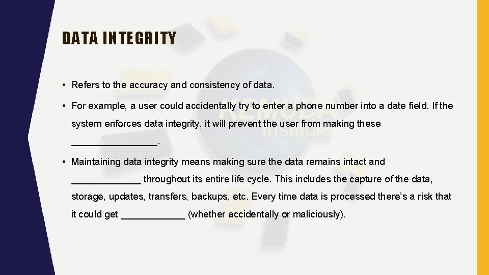 DATA INTEGRITY • Refers to the accuracy and consistency of data. • For example, DATA INTEGRITY • Refers to the accuracy and consistency of data. • For example,