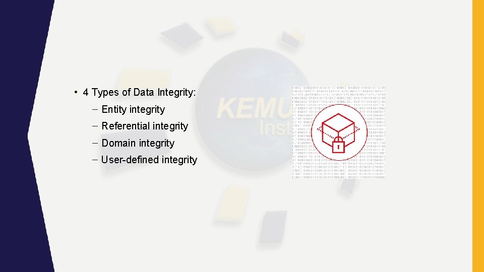 • 4 Types of Data Integrity: – Entity integrity – Referential integrity – • 4 Types of Data Integrity: – Entity integrity – Referential integrity –