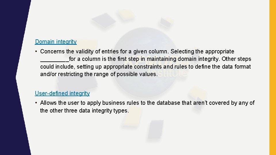 Domain integrity • Concerns the validity of entries for a given column. Selecting the Domain integrity • Concerns the validity of entries for a given column. Selecting the
