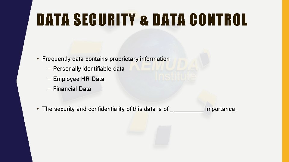 DATA SECURITY & DATA CONTROL • Frequently data contains proprietary information – Personally identifiable DATA SECURITY & DATA CONTROL • Frequently data contains proprietary information – Personally identifiable