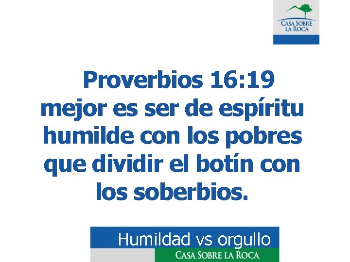 Proverbios 16: 19 mejor es ser de espíritu humilde con los pobres que dividir