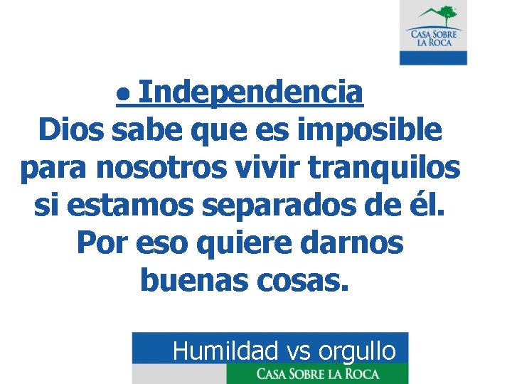  Independencia Dios sabe que es imposible para nosotros vivir tranquilos si estamos separados