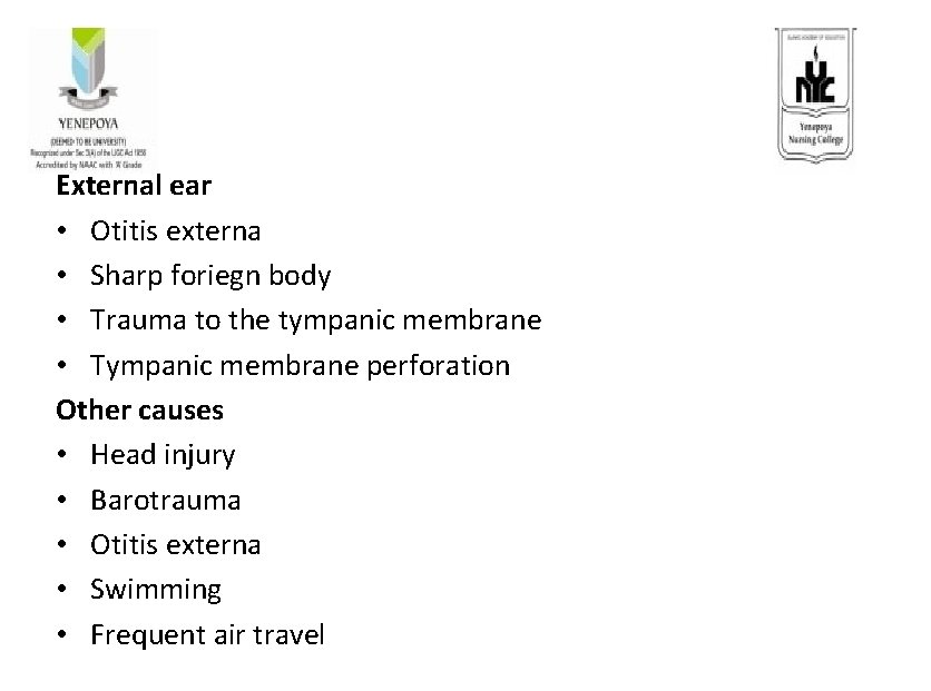 External ear • Otitis externa • Sharp foriegn body • Trauma to the tympanic