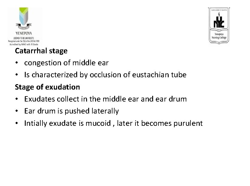 Catarrhal stage • congestion of middle ear • Is characterized by occlusion of eustachian