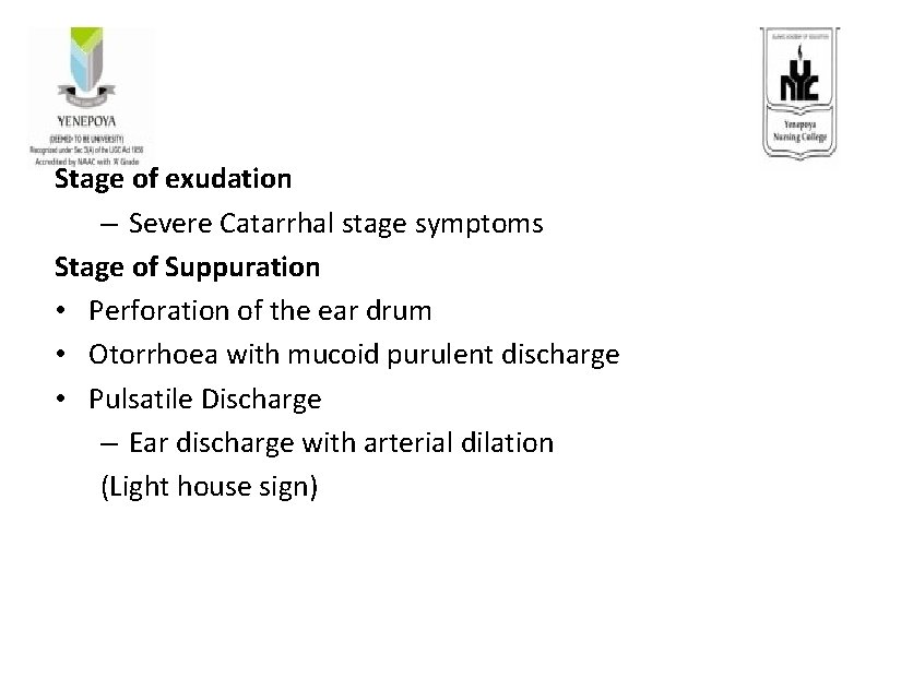 Stage of exudation – Severe Catarrhal stage symptoms Stage of Suppuration • Perforation of
