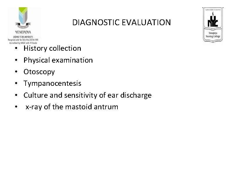 DIAGNOSTIC EVALUATION • • • History collection Physical examination Otoscopy Tympanocentesis Culture and sensitivity