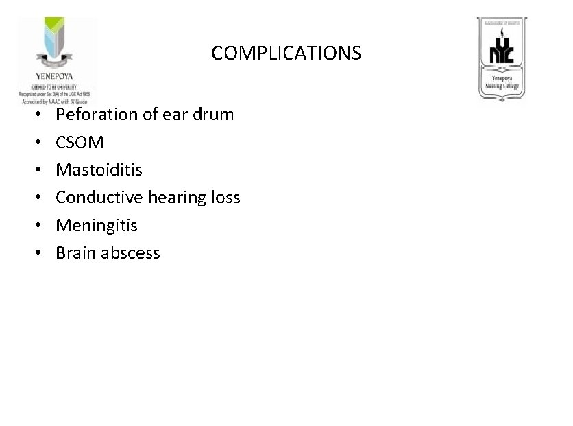 COMPLICATIONS • • • Peforation of ear drum CSOM Mastoiditis Conductive hearing loss Meningitis