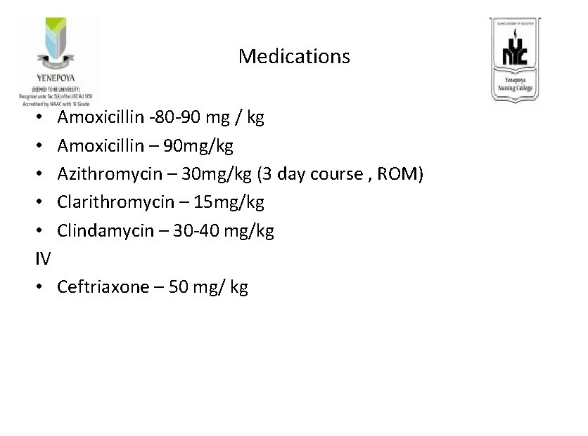 Medications • Amoxicillin -80 -90 mg / kg • Amoxicillin – 90 mg/kg •