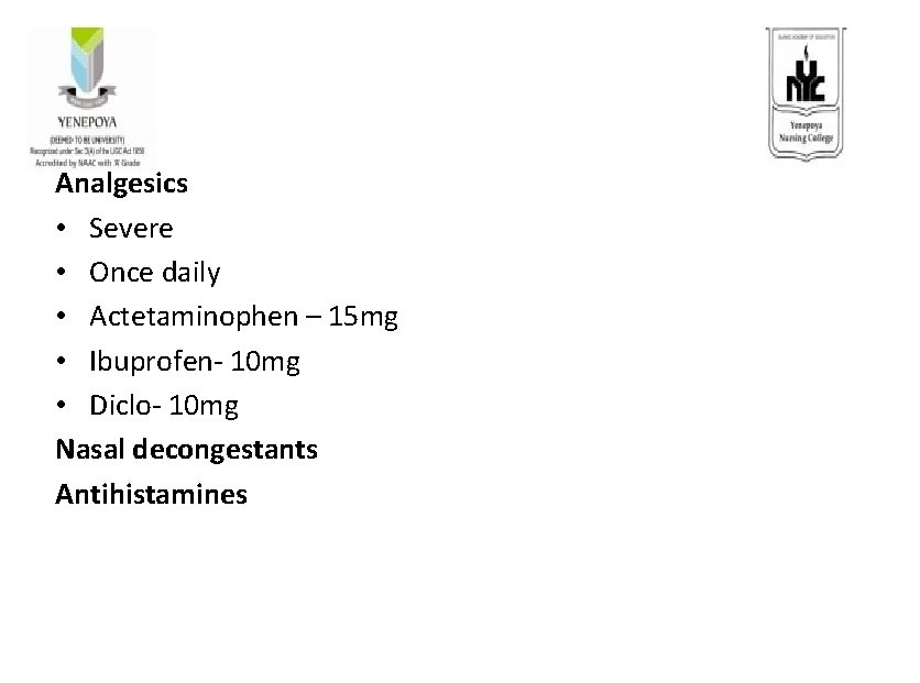 Analgesics • Severe • Once daily • Actetaminophen – 15 mg • Ibuprofen- 10