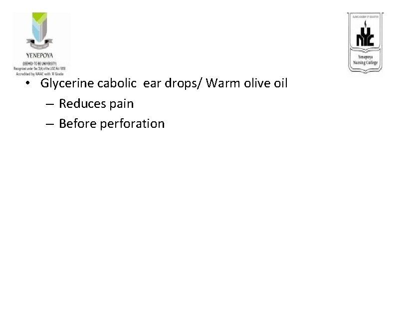  • Glycerine cabolic ear drops/ Warm olive oil – Reduces pain – Before