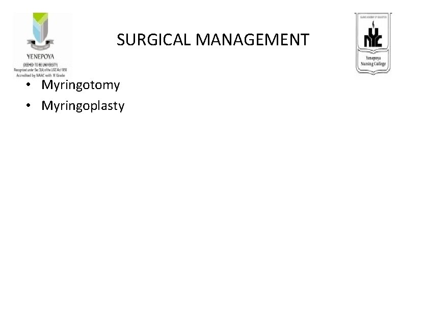 SURGICAL MANAGEMENT • Myringotomy • Myringoplasty 