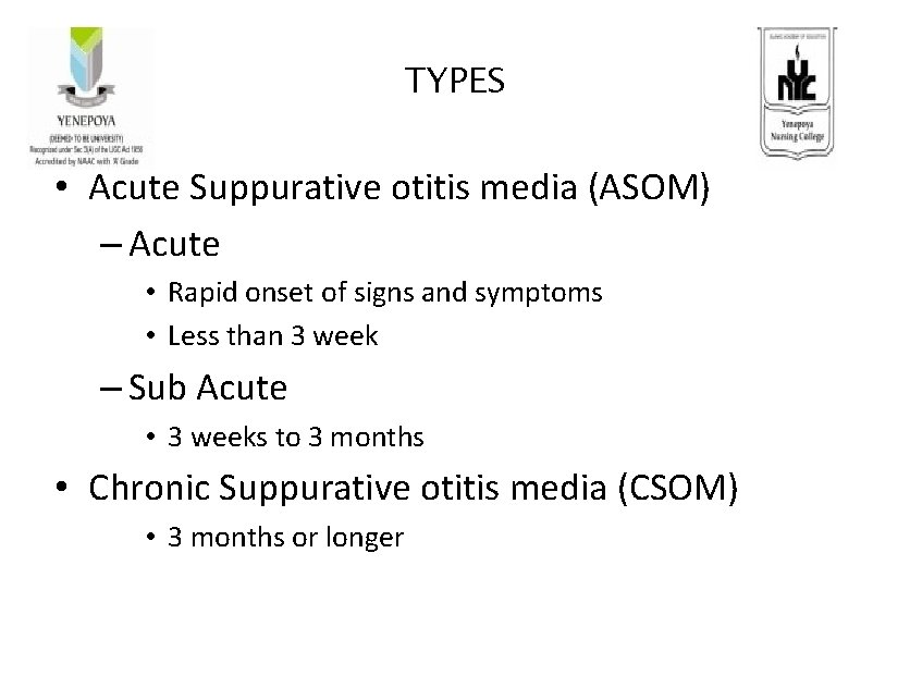 TYPES • Acute Suppurative otitis media (ASOM) – Acute • Rapid onset of signs