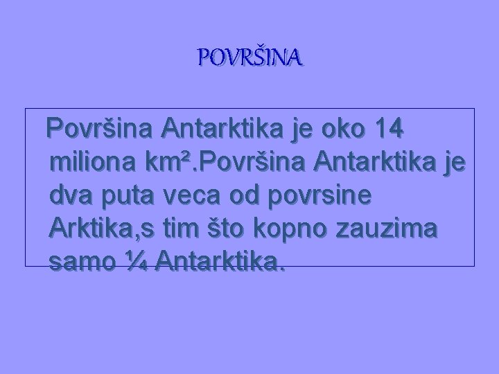 POVRŠINA Površina Antarktika je oko 14 miliona km². Površina Antarktika je dva puta veca