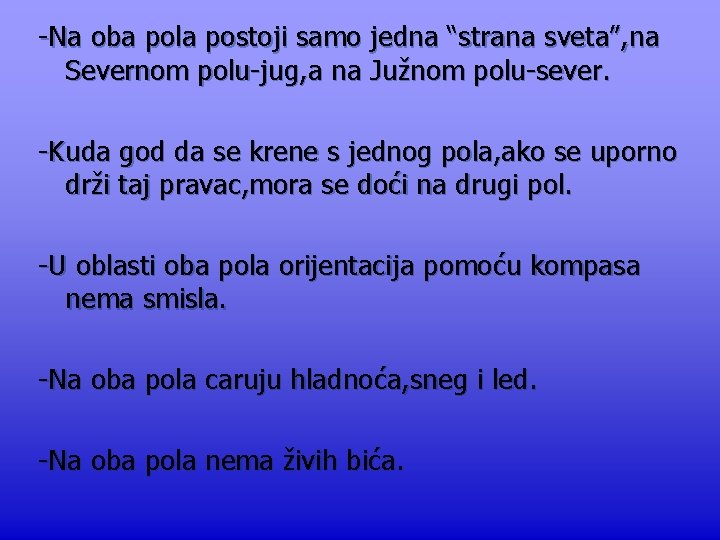 -Na oba pola postoji samo jedna “strana sveta”, na Severnom polu-jug, a na Južnom