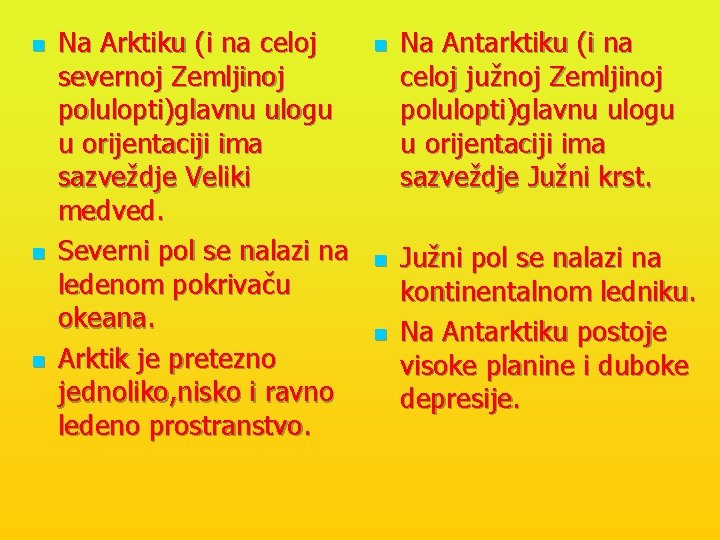 n n n Na Arktiku (i na celoj severnoj Zemljinoj polulopti)glavnu ulogu u orijentaciji
