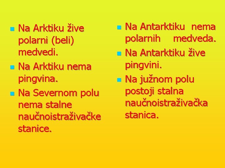 n n n Na Arktiku žive polarni (beli) medvedi. Na Arktiku nema pingvina. Na
