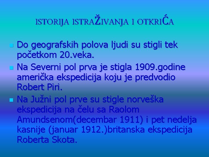 ISTORIJA ISTRAŽIVANJA I OTKRIĆA n n n Do geografskih polova ljudi su stigli tek