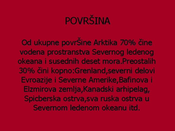 POVRŠINA Od ukupne povrŠine Arktika 70% čine vodena prostranstva Severnog ledenog okeana i susednih