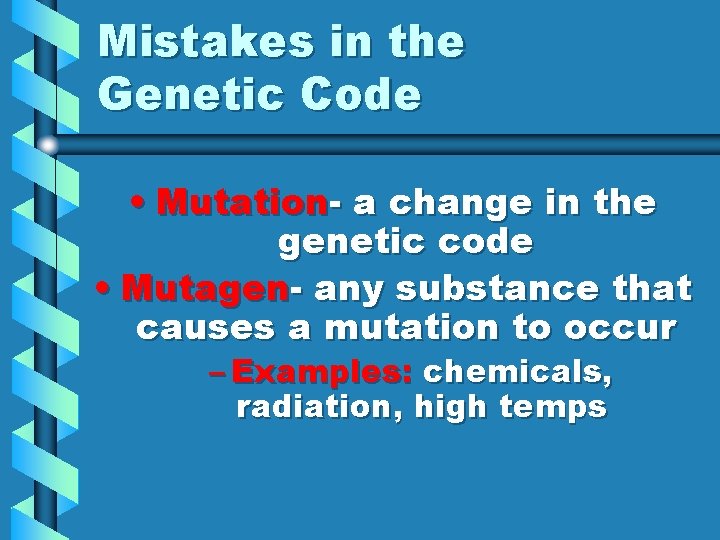 Mistakes in the Genetic Code • Mutation- a change in the genetic code •