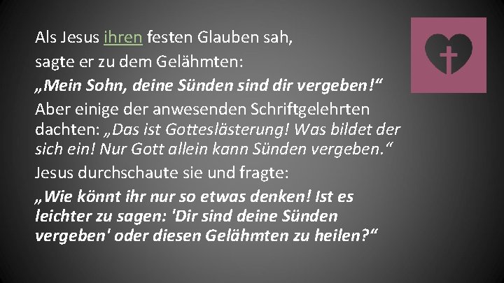 Als Jesus ihren festen Glauben sah, sagte er zu dem Gelähmten: „Mein Sohn, deine