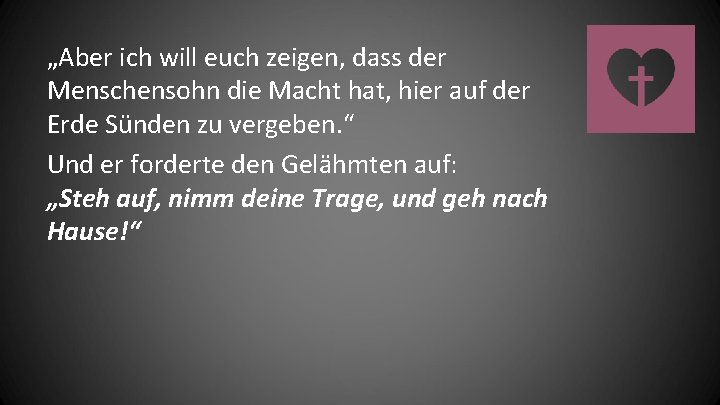 „Aber ich will euch zeigen, dass der Menschensohn die Macht hat, hier auf der
