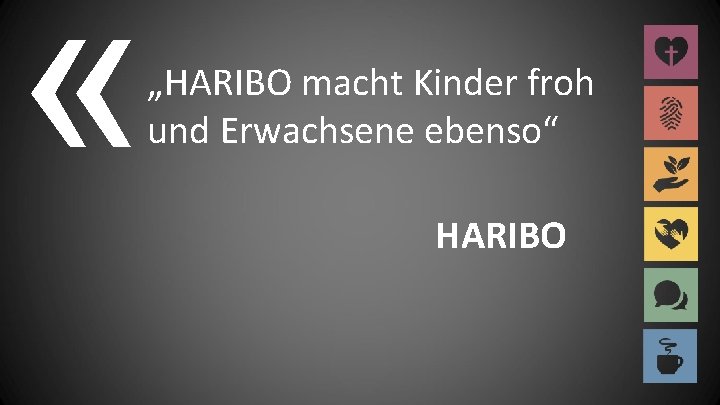  « „HARIBO macht Kinder froh und Erwachsene ebenso“ HARIBO 