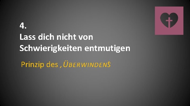 4. Lass dich nicht von Schwierigkeiten entmutigen Prinzip des ‚Ü BERWINDENS‘ 