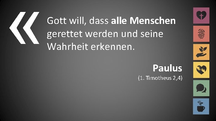  « Gott will, dass alle Menschen gerettet werden und seine Wahrheit erkennen. Paulus