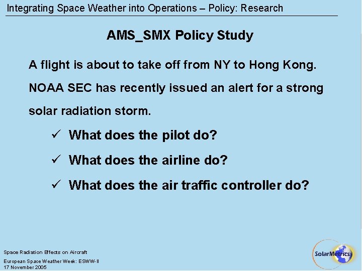 Integrating Space Weather into Operations – Policy: Research AMS_SMX Policy Study A flight is
