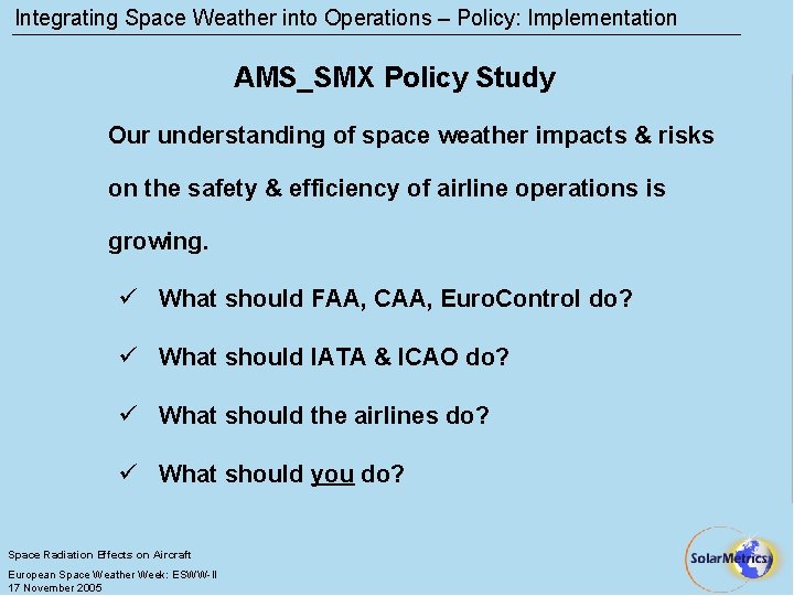 Integrating Space Weather into Operations – Policy: Implementation AMS_SMX Policy Study Our understanding of