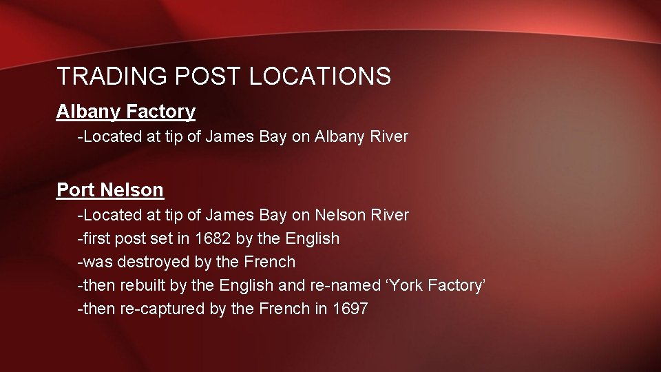 TRADING POST LOCATIONS Albany Factory -Located at tip of James Bay on Albany River