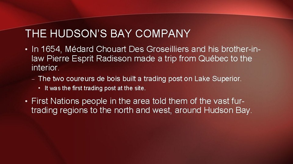 THE HUDSON’S BAY COMPANY • In 1654, Médard Chouart Des Groseilliers and his brother-in-