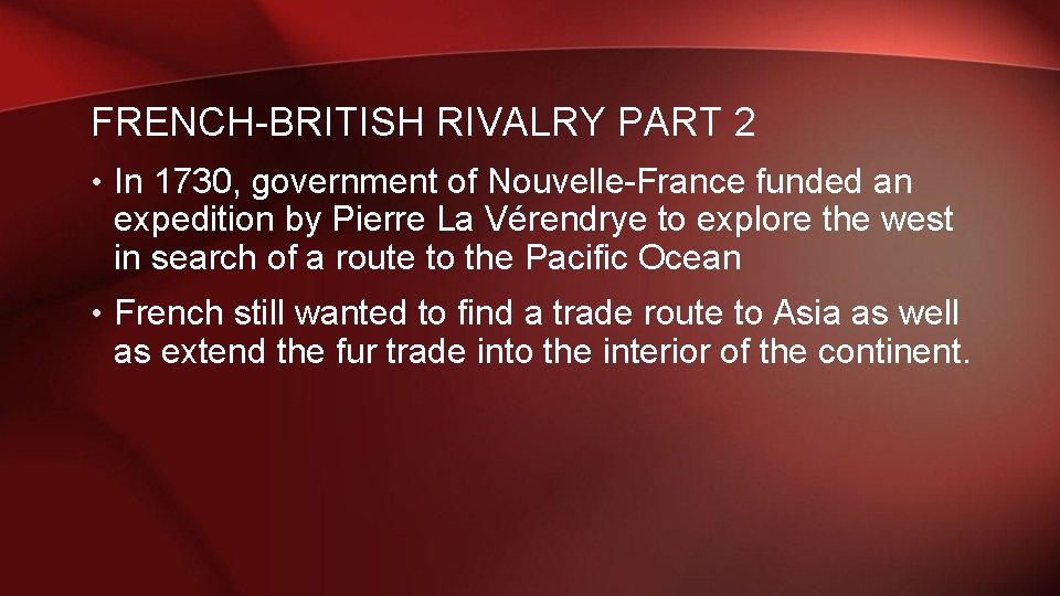 FRENCH-BRITISH RIVALRY PART 2 • In 1730, government of Nouvelle-France funded an expedition by