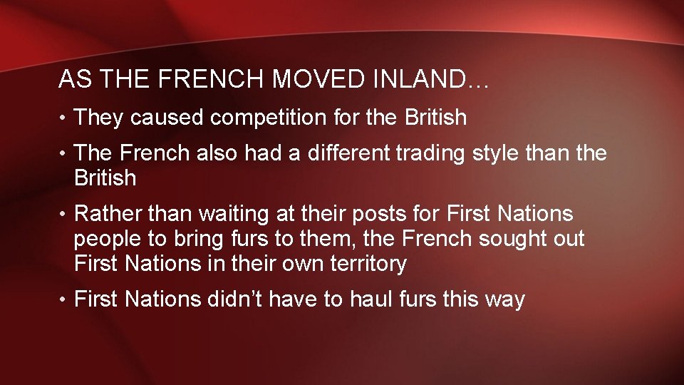 AS THE FRENCH MOVED INLAND… • They caused competition for the British • The