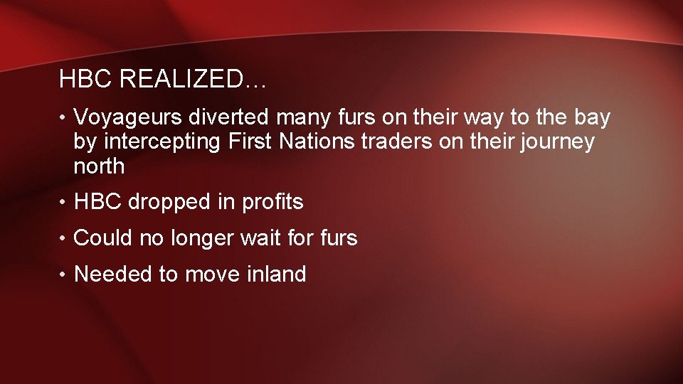 HBC REALIZED… • Voyageurs diverted many furs on their way to the bay by