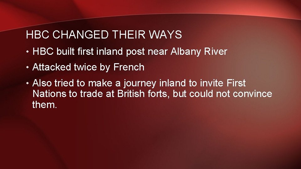 HBC CHANGED THEIR WAYS • HBC built first inland post near Albany River •