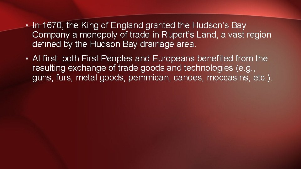  • In 1670, the King of England granted the Hudson’s Bay Company a