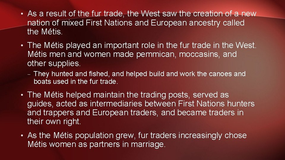  • As a result of the fur trade, the West saw the creation