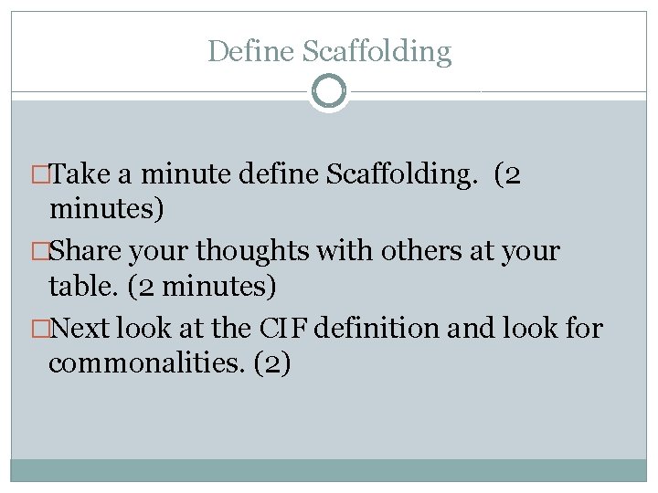 Define Scaffolding �Take a minute define Scaffolding. (2 minutes) �Share your thoughts with others