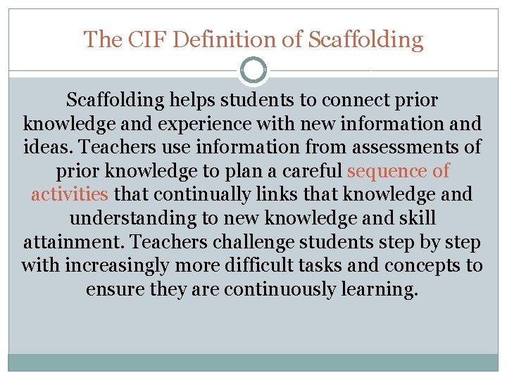 The CIF Definition of Scaffolding helps students to connect prior knowledge and experience with