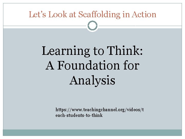Let’s Look at Scaffolding in Action Learning to Think: A Foundation for Analysis https: